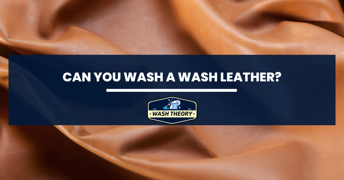 Can You Wash a Wash Leather