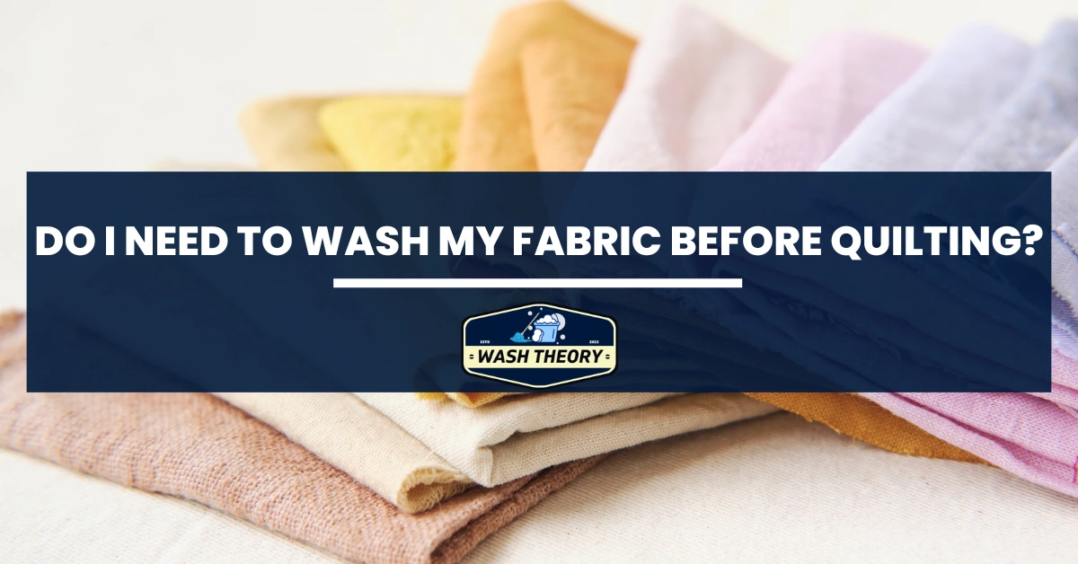 Do I Need To Wash My Fabric Before Quilting?