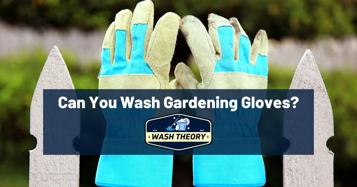 Can You Wash Gardening Gloves