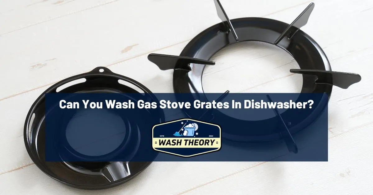Can You Wash Gas Stove Grates In Dishwasher