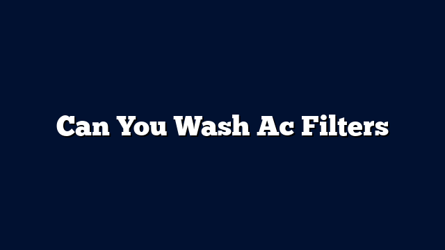 Can You Wash Ac Filters