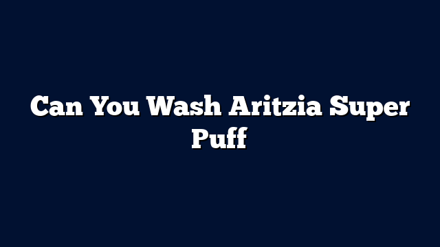 Can You Wash Aritzia Super Puff