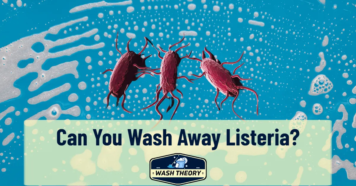 Can You Wash Away Listeria? Exploring the Facts and Fiction