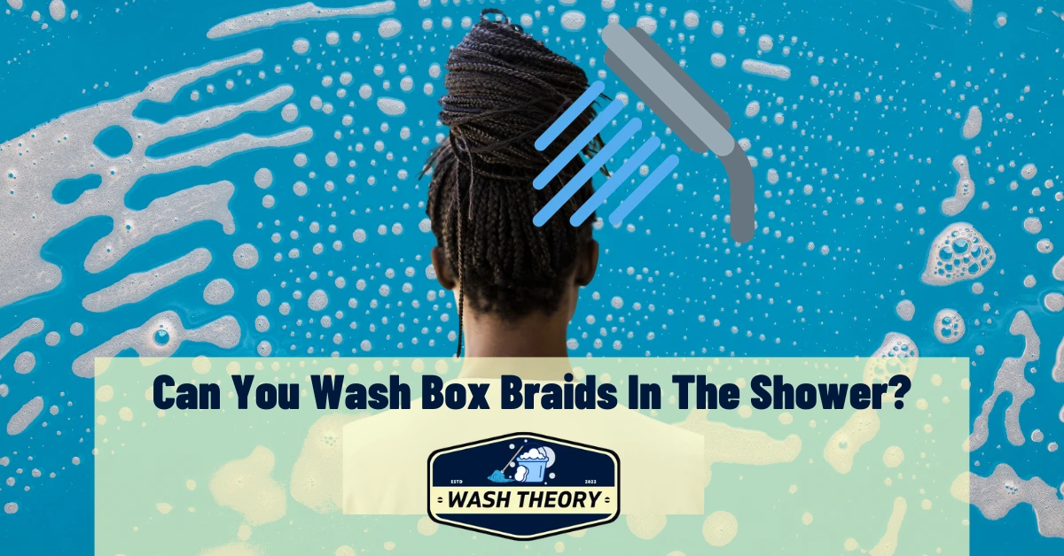 Can You Wash Box Braids In The Shower