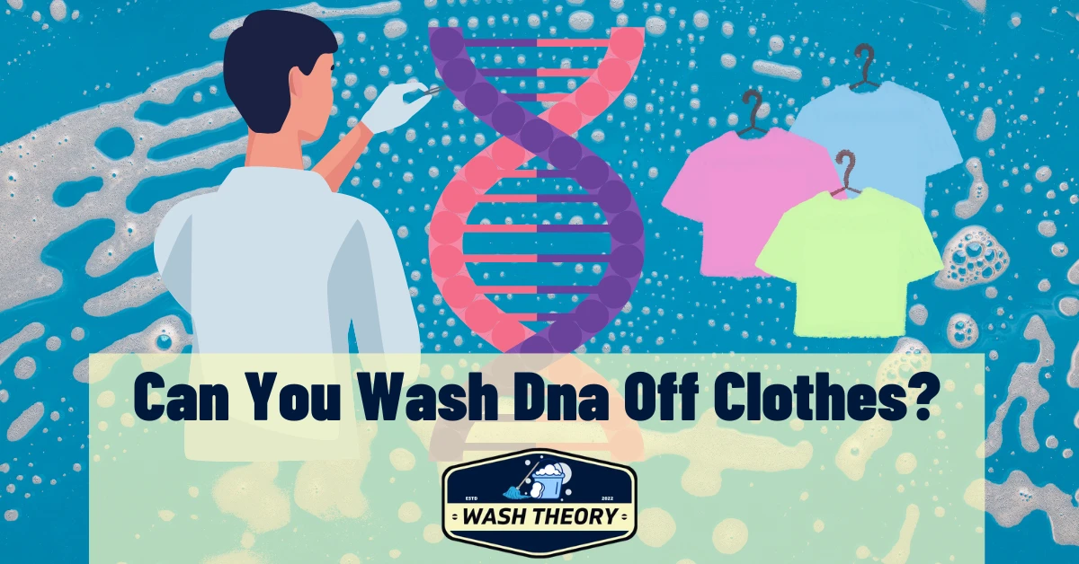 Can You Wash Dna Off Clothes?