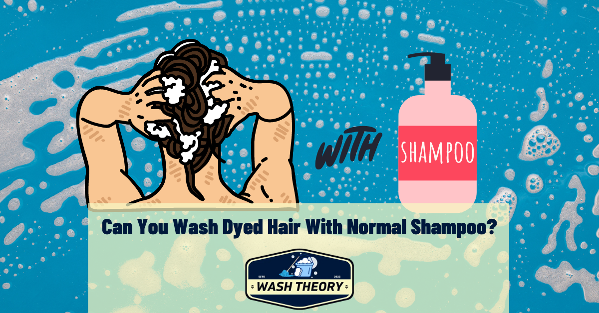 Can You Wash Dyed Hair With Normal Shampoo