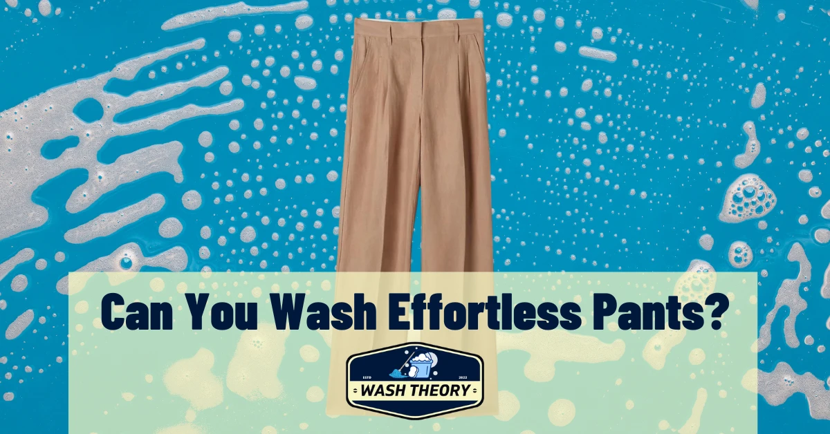 Can You Wash Effortless Pants?