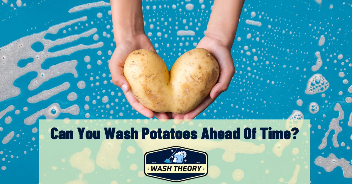 Can You Wash Potatoes Ahead Of Time?