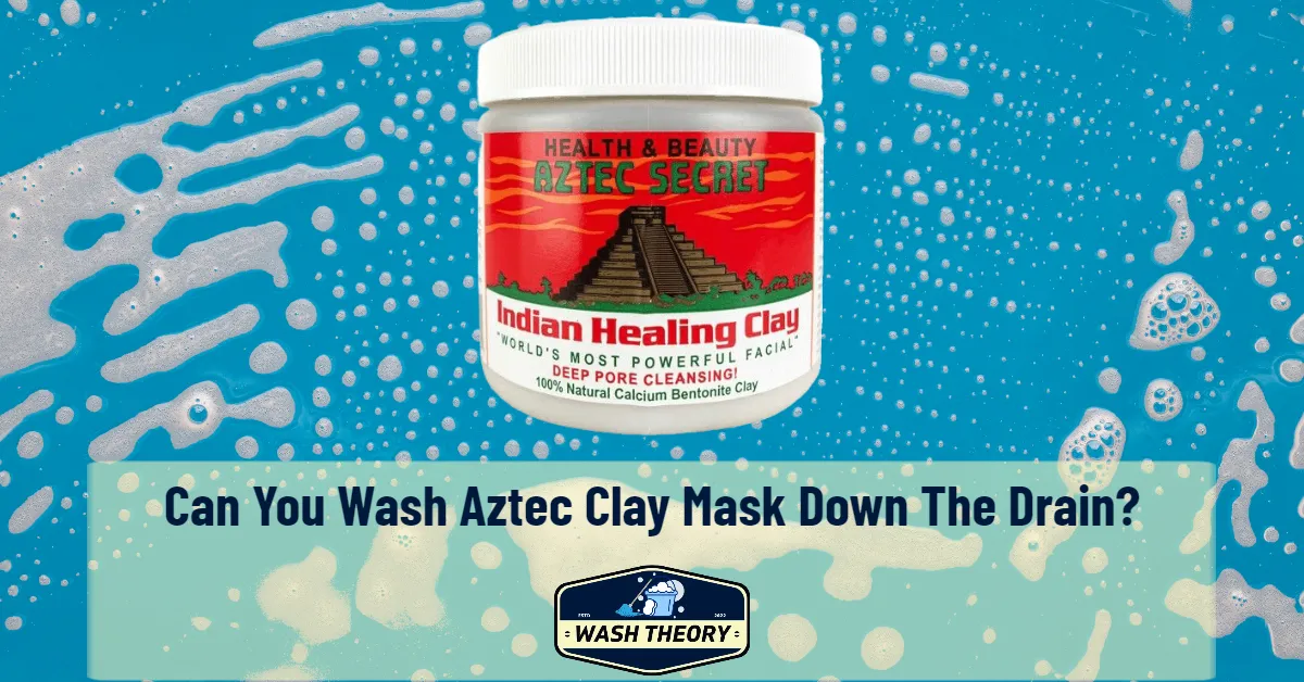 Can You Wash Aztec Clay Mask Down The Drain