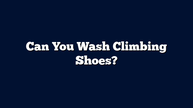 Can You Wash Climbing Shoes?