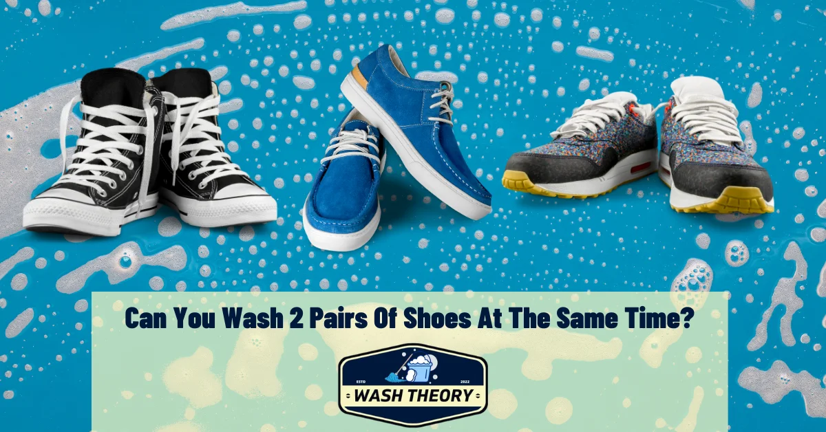 Can You Wash 2 Pairs Of Shoes At The Same Time
