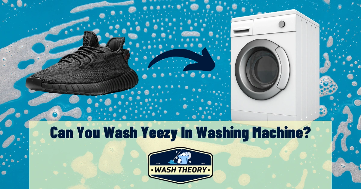Can You Wash Yeezy In Washing Machine