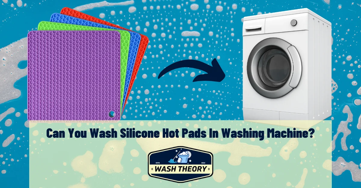 Can You Wash Silicone Hot Pads In Washing Machine