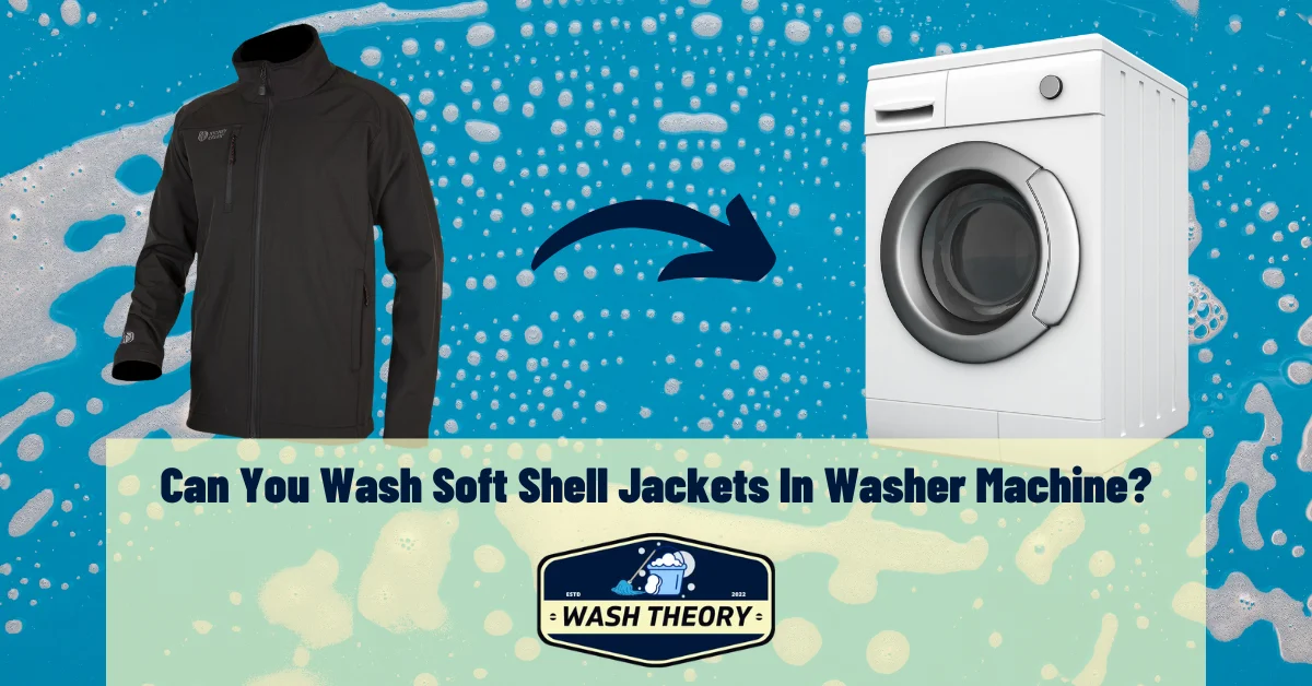 Can You Wash Soft Shell Jackets In Washer Machine