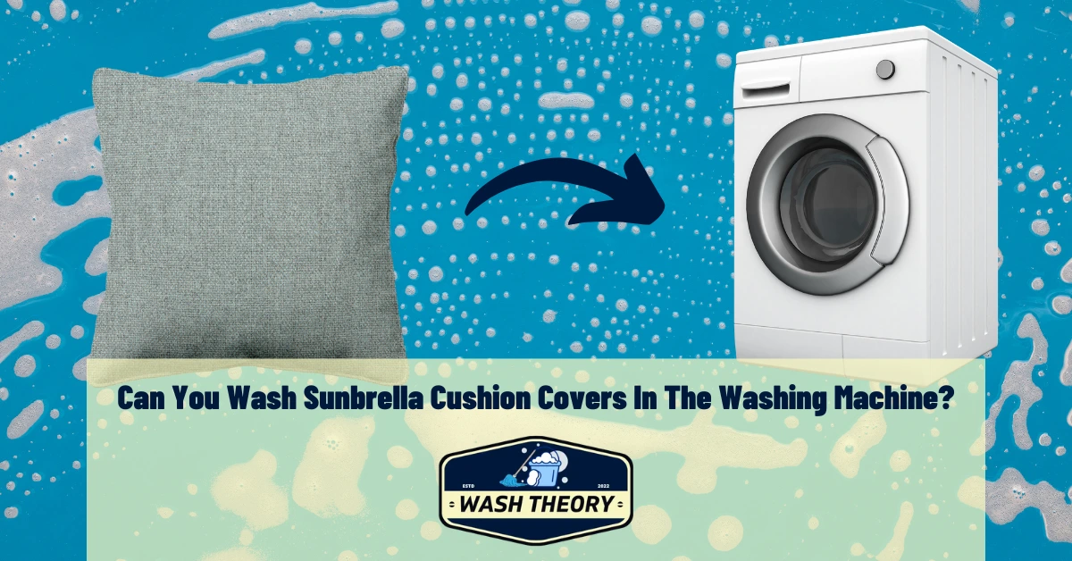 Can You Wash Sunbrella Cushion Covers In The Washing Machine