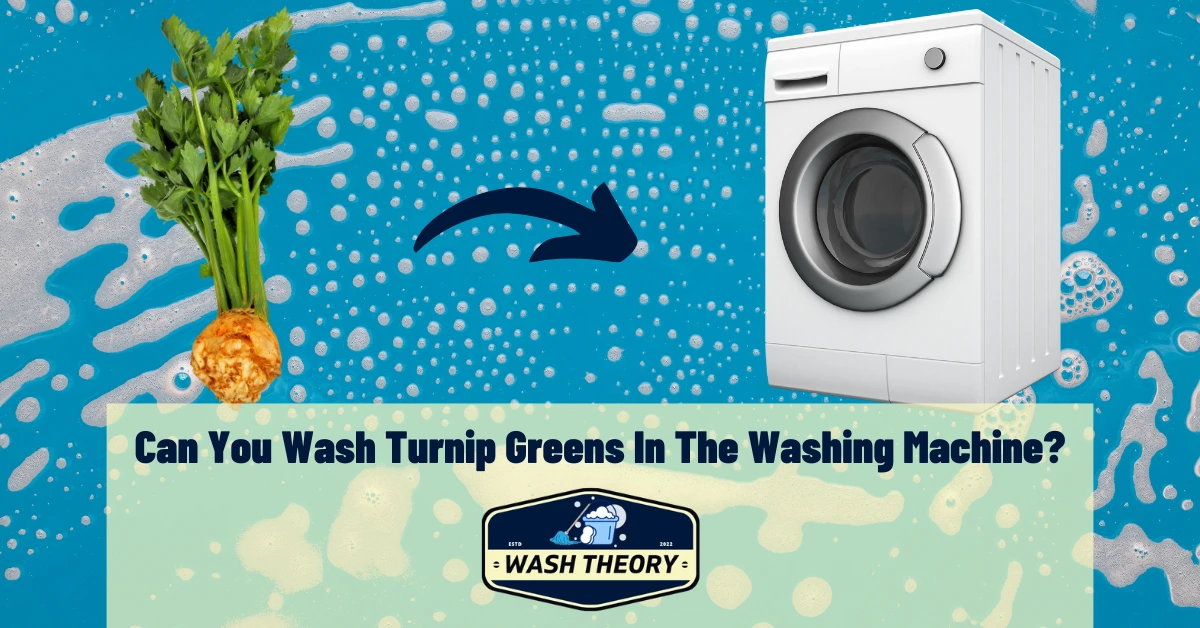 Can You Wash Turnip Greens In The Washing Machine