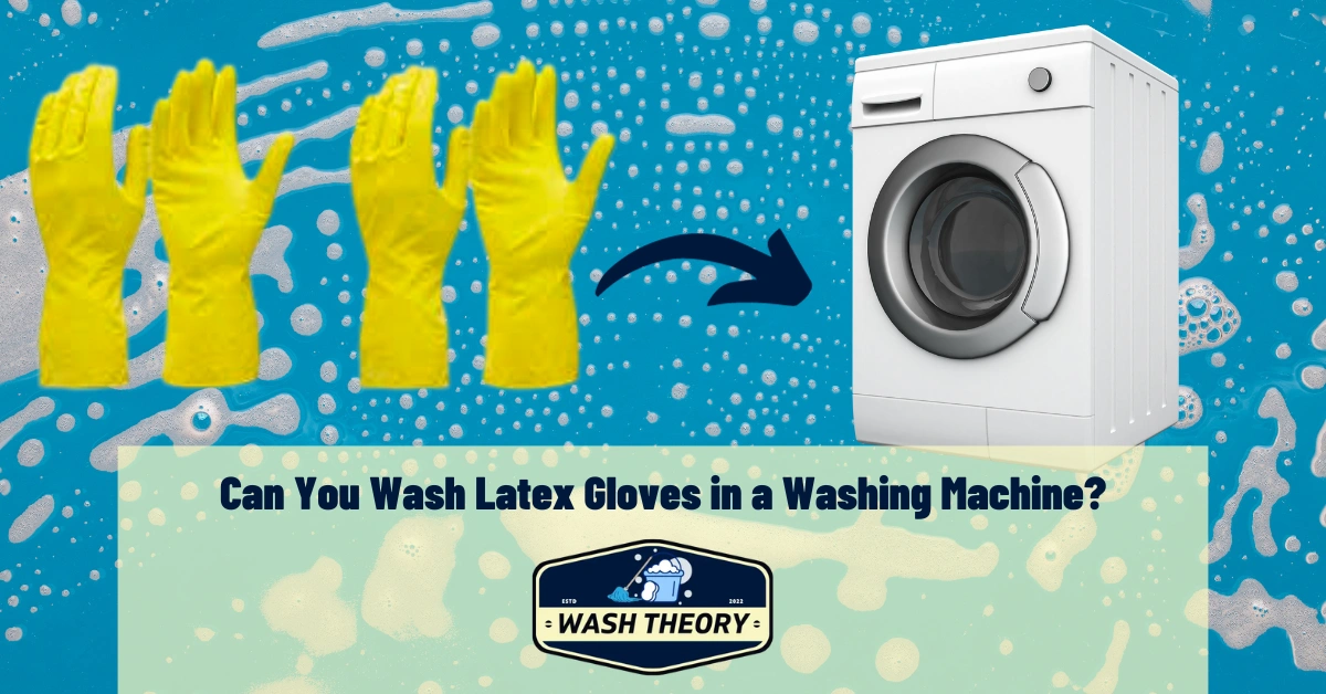 Can You Wash Latex Gloves in a Washing Machine