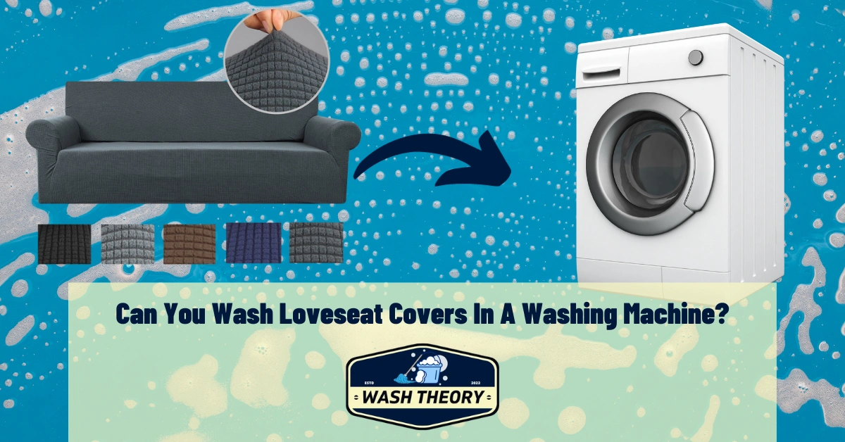 Can You Wash Loveseat Covers In A Washing Machine
