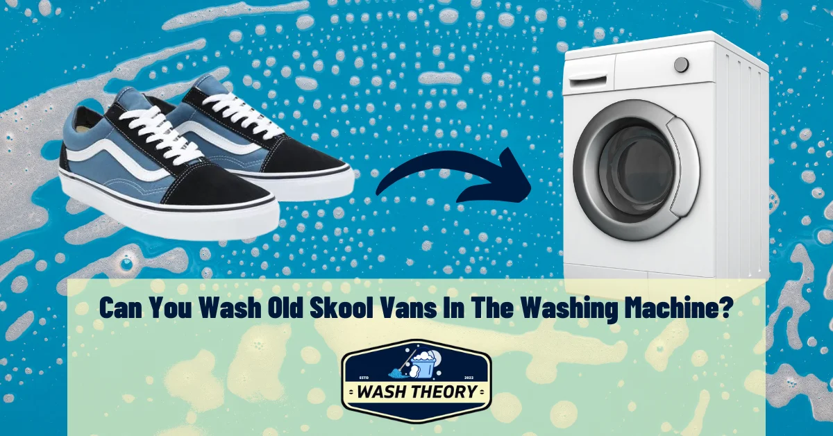 Can You Wash Old Skool Vans In The Washing Machine