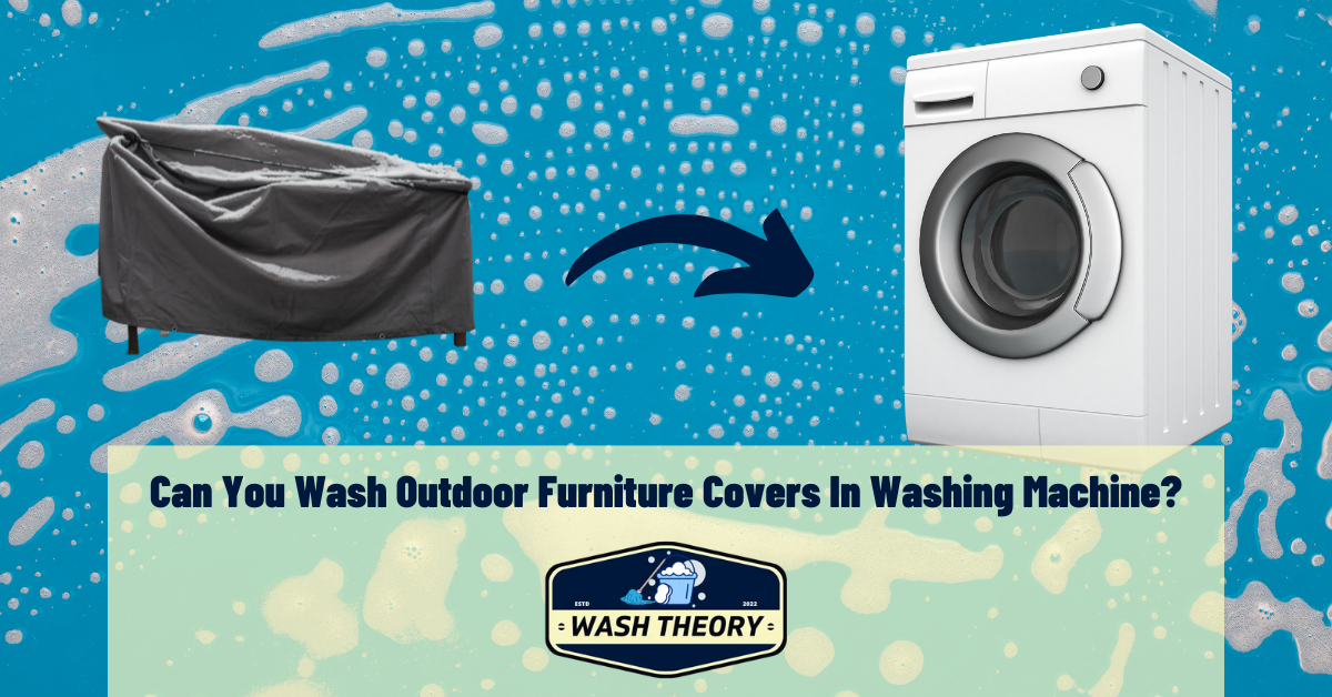Can You Wash Outdoor Furniture Covers In Washing Machine