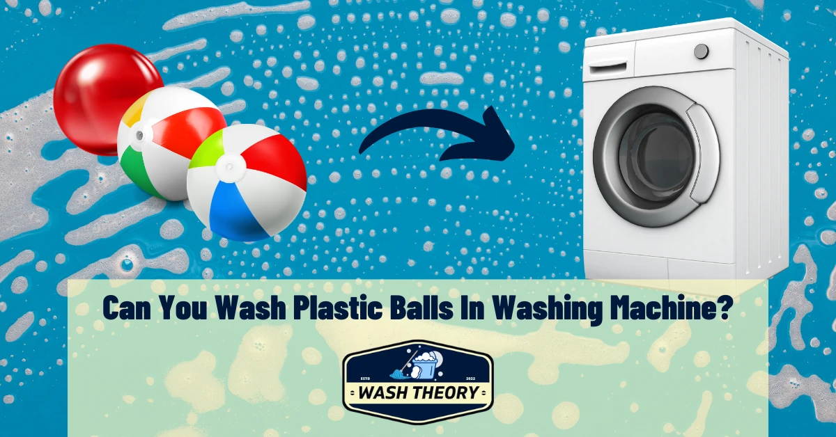 Can You Wash Plastic Balls In Washing Machine