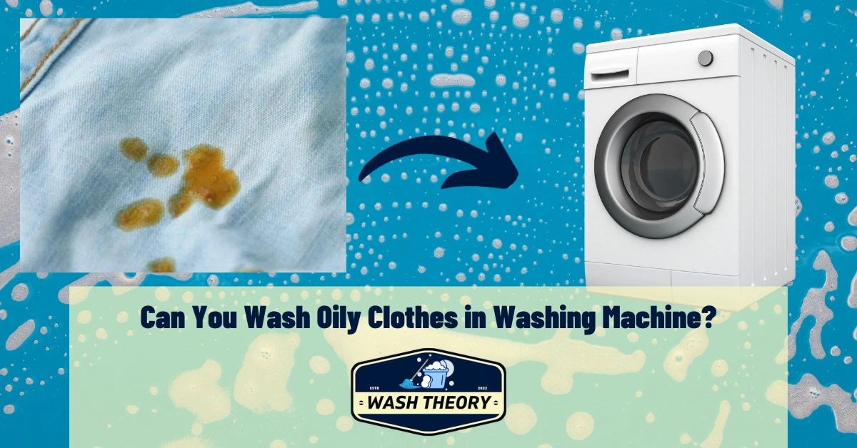 Can You Wash Oily Clothes in Washing Machine